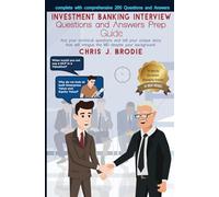 Investment Banking Interview Questions and Answers Prep Guide - 200 Questions and Answers: Ace your technical questions and tell your unique story that will intrigue the MD despite your background.
