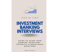Investment Banking Interviews Step by Step: Guide to Acing Your Banking Interview - Technical & Behavioral Questions