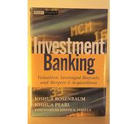 Investment Banking: Valuation, Leveraged Buyouts, and Mergers & Acquisitions
