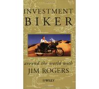 Investment Biker: Around the World With Jim Rogers