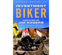 Investment Biker: Around the World with Jim Rogers