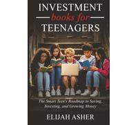 Investment Books for Teenagers: The Smart Teen's Roadmap to Saving, Investing, and Growing Money