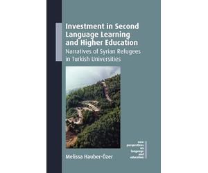 Investment in Second Language Learning and Higher Education: Narratives of Syrian Refugees in Turkish Universities