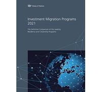 Investment Migration Programs 2021: The Definitive Comparison Of The Leading Residence And Citizenship Programs