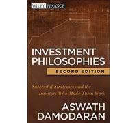 Investment Philosophies: Successful Strategies and the Investors Who Made Them Work