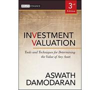 Investment Valuation: Tools and Techniques for Determining the Value of Any Asset-