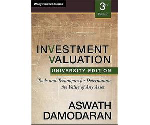 Investment Valuation: Tools and Techniques for Determining the Value of any Asset, University Edition