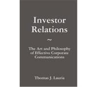 Investor Relations: The Art and Philosophy of Effective Corporate Communications Lauria, Thomas J. (Auteur)