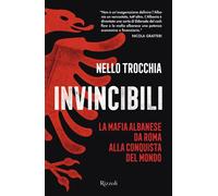 Invincibili La mafia albanese da Roma alla conquista del mondo - Nello Trocchia - Rizzoli - ebook (ePub) - Livre