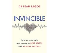 Invincible: How we can train our hearts to beat stress and achieve success