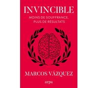 Invincible - Moins de souffrance, plus de résultats - Marcos Vazquez - Arpa - broché - Etude