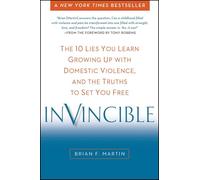 Invincible: The 10 Lies You Learn Growing Up with Domestic Violence, and the Truths to Set You Free
