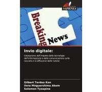 Invio Digitale: Valutazione Dell'impatto Delle Tecnologie Dell'informazione E Della Comunicazione Sulla Raccolta E La Diffusione Delle Notizie