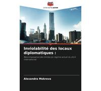 Inviolabilité des locaux diplomatiques :: Reconnaissance des limites du régime actuel du droit international