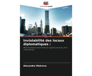 Inviolabilité des locaux diplomatiques :: Reconnaissance des limites du régime actuel du droit international
