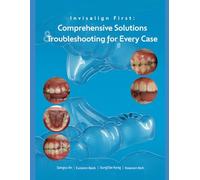 Invisalign First Comprehensive solutions and Trouble shooting for every case: A Step-by-Step Guide to Mixed-Dentition Clear Aligners, Digital Planning and Clinical Troubleshooting Invisalign first