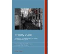 Invisibility Studies: Surveillance, Transparency And The Hidden In Contemporary Culture (Cultural History & Literary Imagination) (Paperback) Henriette Steiner, Kristin Veel (Auteur)