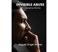 Invisible Abuse: Men Abused by Women