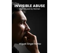 Invisible Abuse: Men Abused by Women