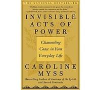 Invisible Acts Of Power Caroline Myss (Auteur)