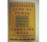 Invisible Acts of Power: Personal Choices That Create Miracles