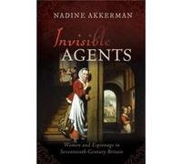 Invisible Agents - Akkerman Nadine Reader in early modern English Literature Reader in early modern English Literature Leiden University - Oxford Universi Akkerman Nadine Reader in early modern Englis