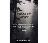 INVISIBLE AND INVINCIBLE: Virus Echoes Through 3 Real Life Stories of Survival and Surrender