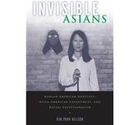 Invisible Asians by Kim Park Nelson Kim Park Nelson (Auteur)