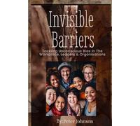 INVISIBLE BARRIERS TACKLING UNCONSCIOUS BIAS IN THE WORKPLACE, LEADERS AND ORGANISATION