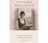Invisible Brilliance: Transylvanian Women and the Intelligence History Missed