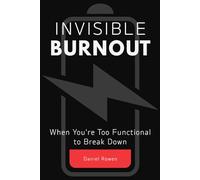 Invisible Burnout: When You're Too Functional to Break Down - and Too Drained to Keep Going