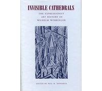 Invisible Cathedrals: The Expressionist Art History of Wilhelm Worringer