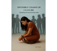 Invisible Chains of Culture: Breaking the Patriarchial Code