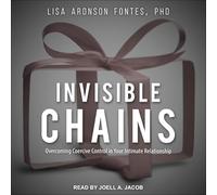 Invisible Chains: Overcoming Coercive Control in Your Intimate Relationship
