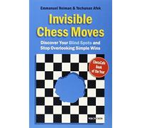 Invisible Chess Moves: Discover Your Blind Spots and Stop Overlooking Simple Wins by Emmanuel Neiman (Sep 16 2011)