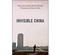 Invisible China: How the Urban-rural Divide Threatens China’s Rise