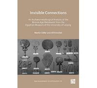 Invisible Connections: An Archaeometallurgical Analysis Of The Bronze Age Metalwork From The Egyptian Museum Of The University Of Leipzig