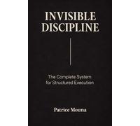 Invisible Discipline: The Complete System for Structured Execution