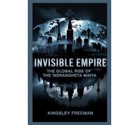 Invisible Empire: The Global Rise of the ’Ndrangheta Mafia