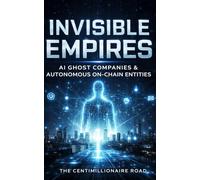 Invisible Empires: AI Ghost Companies & Autonomous On-Chain Entities