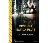 Invisible est la pluie - Tetsuya Honda - Atelier Akatombo - broché - Roman