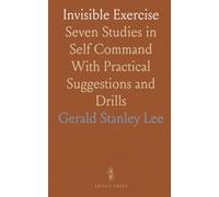 Invisible Exercise: Seven Studies in Self Command With Practical Suggestions and Drills