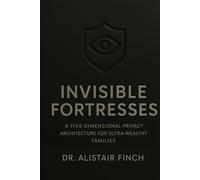 Invisible Fortresses: A Five-Dimensional Privacy Architecture for Ultra-Wealthy Families and Dynastic Legacies