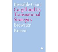 Invisible Giant - Second Edition: Cargill and Its Transnational Strategies