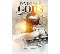 INVISIBLE GODS: THE AGE OF THE STEALTH DRONE