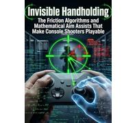 Invisible Handholding: The Friction Algorithms and Mathematical Aim Assists That Make Console Shooters Playable