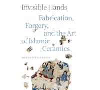 Invisible Hands : Fabrication, contrefaçon et l'art de la céramique islamique