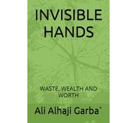 INVISIBLE HANDS: WASTE, WEALTH AND WORTH
