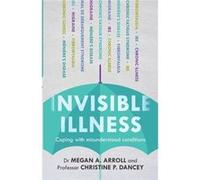 Invisible Illness: Coping With Misunderstood Conditions (Paperback) Dr Megan A Arroll, Christine P Dancy (Auteur)