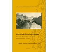 Invisible Labour in Antiquity: Visualizing Obscure Work in the Ancient Mediterranean and West Asia
